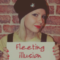 #fleeting illusion